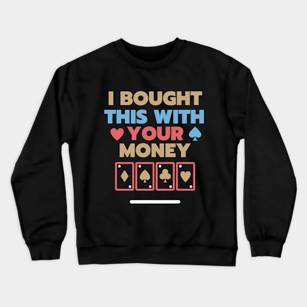 I Bought This With Your Money Crewneck Sweatshirt by Elysian Alcove